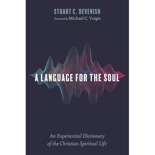 A Language for the Soul: An Experiential Dictionary of the Christian Spiritual Life - Paperback