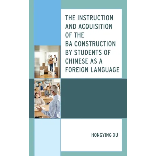 The Instruction and Acquisition of the BA Construction by Students of Chinese as a Foreign Language - Hardcover