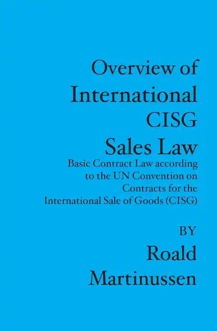 Overview of International CISG Sales Law: Basic Contract Law according to the UN Convention on Contracts for the International Sale of Goods (CISG) - Paperback