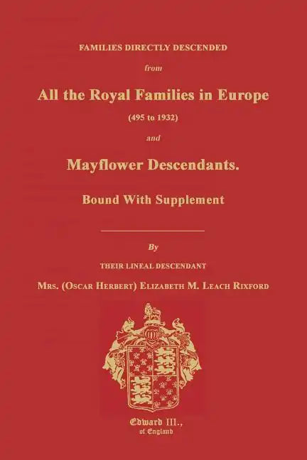 Families Directly Descended from All the Royal Families in Europe (495 to 1932) & Mayflower Descendants. Bound with Supplement - Paperback