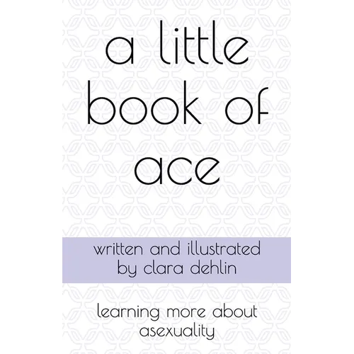 A Little Book of Ace: learning more about asexuality - Paperback