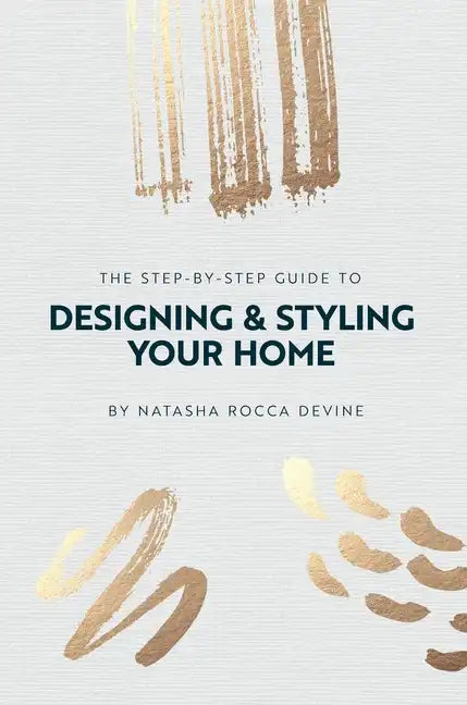 The Step-by-Step Guide to Designing and Styling your Home - Hardcover