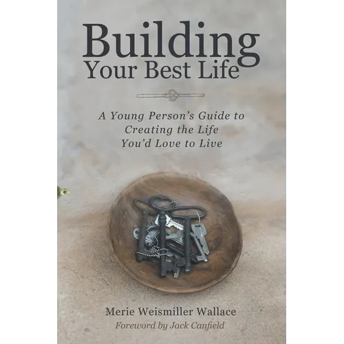 Building Your Best Life: A Young Person's Guide to Creating the Life You'd Love to Live - Paperback