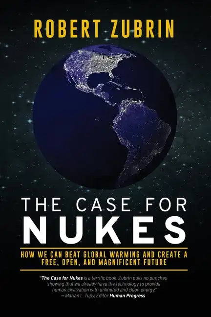 The Case for Nukes: How We Can Beat Global Warming and Create a Free, Open, and Magnificent Future - Paperback