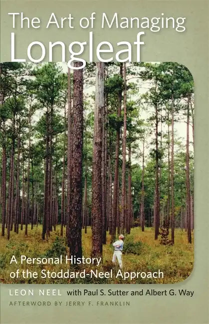 The Art of Managing Longleaf: A Personal History of the Stoddard-Neel Approach - Paperback