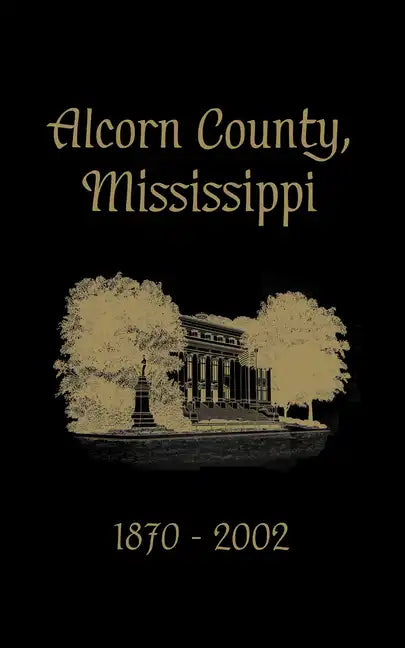 Alcorn County, Mississippi: 1870-2002 - Hardcover
