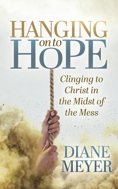 Hanging Onto Hope: Clinging to Christ in the Midst of the Mess - Paperback