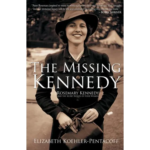 The Missing Kennedy: Rosemary Kennedy and the Secret Bonds of Four Women - Paperback