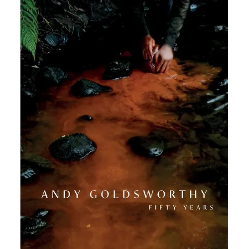 Andy Goldsworthy: Fifty Years - Paperback