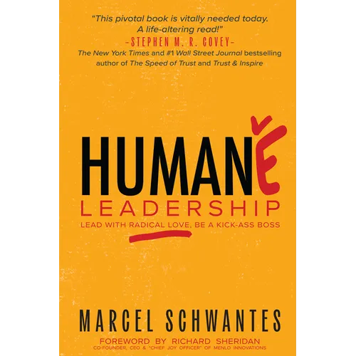 Humane Leadership: Lead with Radical Love, Be a Kick-Ass Boss - Paperback