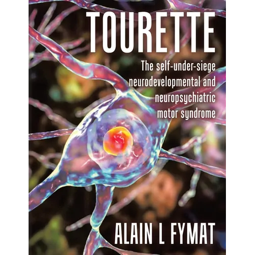 Tourette: The self-under-siege neurodevelopmental and neuropsychiatric motor syndrome - Paperback