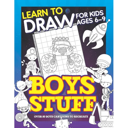 Learn To Draw For Kids Ages 6-9 Boys Stuff: Drawing Grid Activity Books for Kids To Draw Cool Boys Cartoons - Paperback