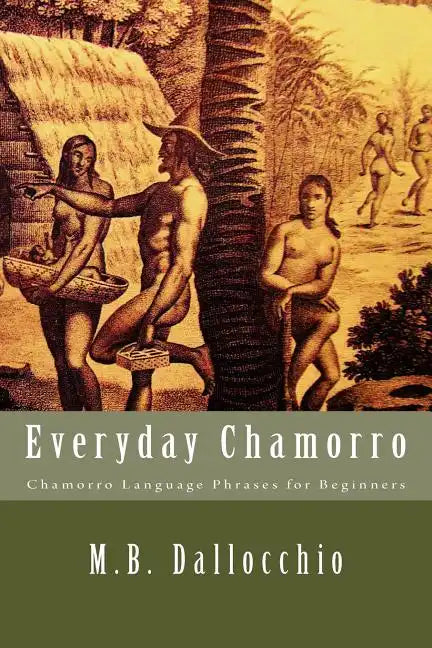 Everyday Chamorro: Chamorro Language Phrases for Beginners - Paperback