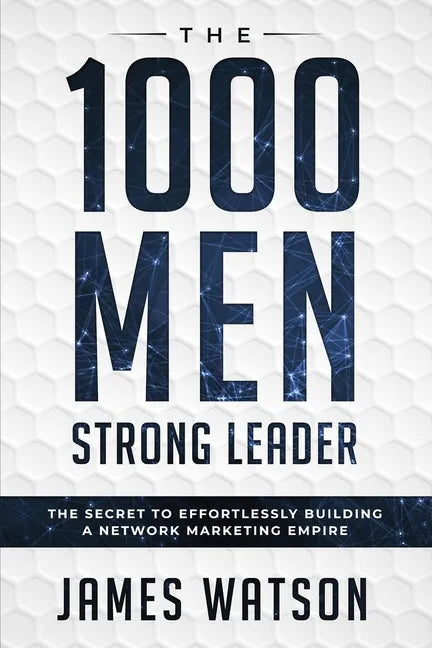 Psychology For Leadership - The 1000 Men Strong Leader (Business Negotiation): The Secret to Effortlessly Building a Network Marketing Empire (Influen - Paperback
