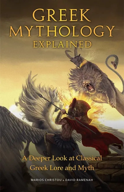 Greek Mythology Explained: A Deeper Look at Classical Greek Lore and Myth (Reimagined Stories about the Ancient Civilization of Greece) - Hardcover