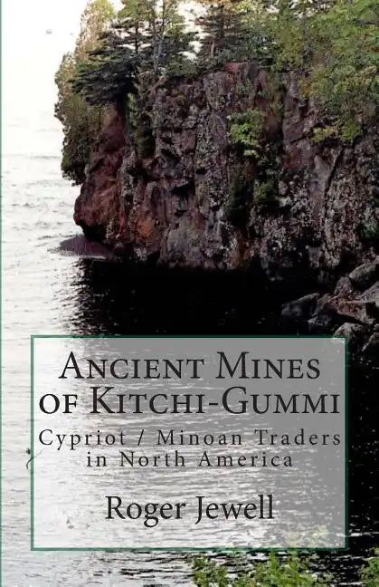 Ancient Mines of Kitchi-Gummi: Cypriot / Minoan Traders in North America - Paperback