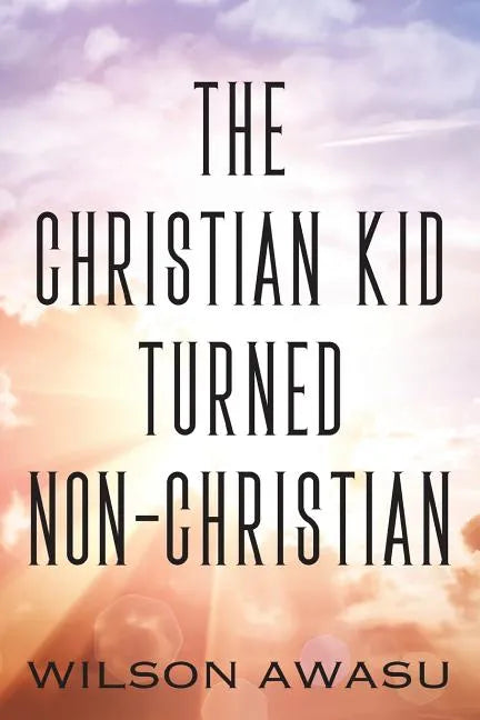 The Christian Kid Turned Non-Christian - Paperback