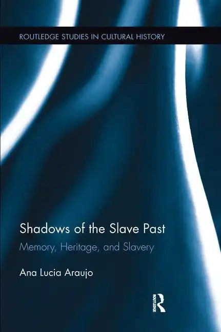 Shadows of the Slave Past: Memory, Heritage, and Slavery - Paperback
