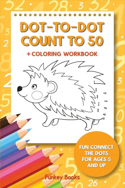 Dot-To-Dot Count to 50 + Coloring Workbook: Fun Connect the Dots for Ages 5 and Up - Paperback