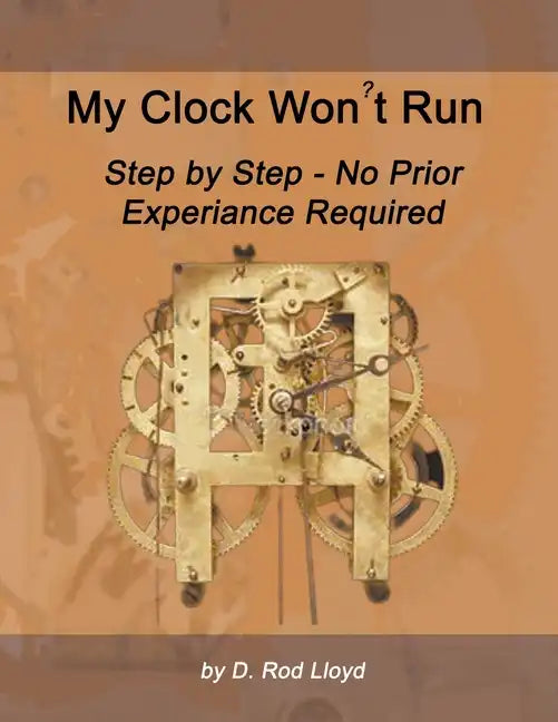 My Clock Won't Run, Step by Step No Prior Experience Required - Paperback