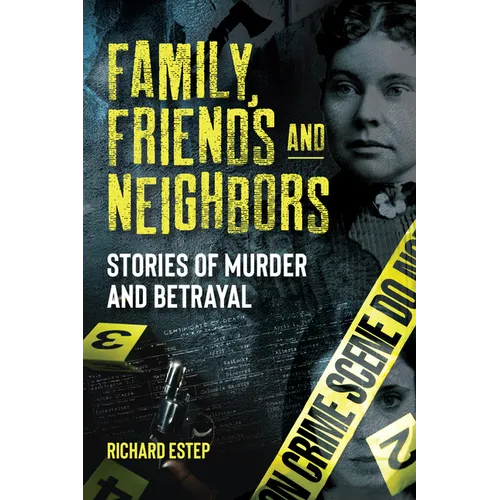 Family, Friends and Neighbors: Stories of Murder and Betrayal - Hardcover