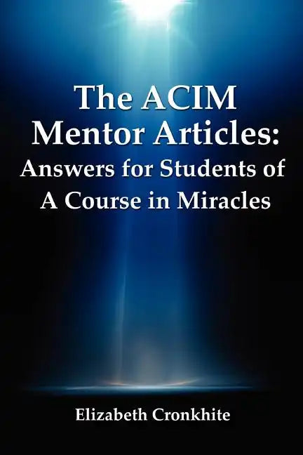 The ACIM Mentor Articles: Answers for Students of A Course in Miracles - Paperback