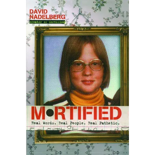 Mortified: Real Words. Real People. Real Pathetic. - Paperback