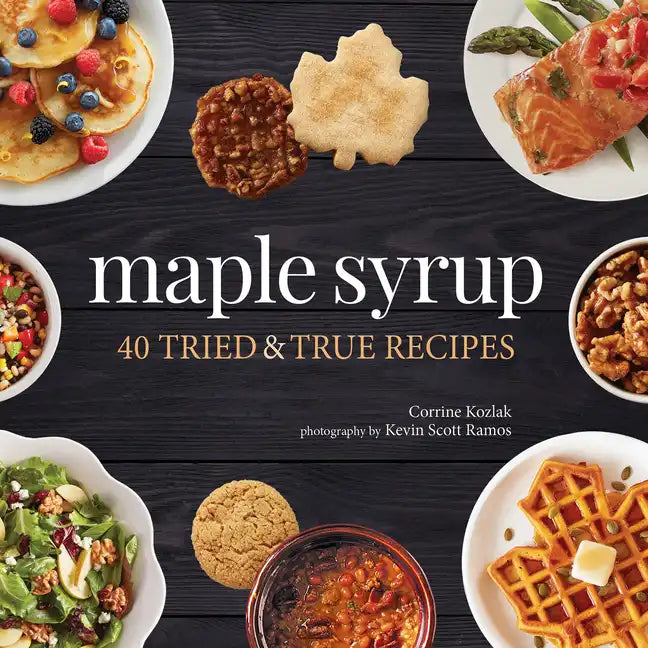Maple Syrup: 40 Tried and True Recipes - Paperback