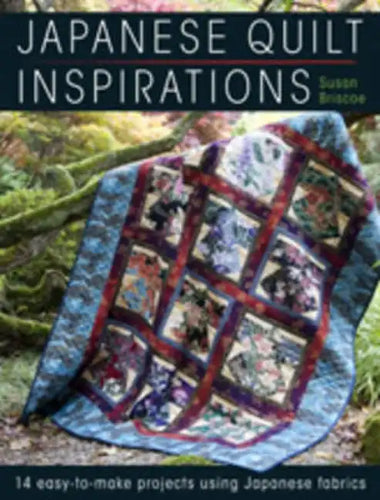Japanese Quilt Inspirations: 15 Easy-To-Make Projects That Make the Most of Japanese Fabrics - Paperback