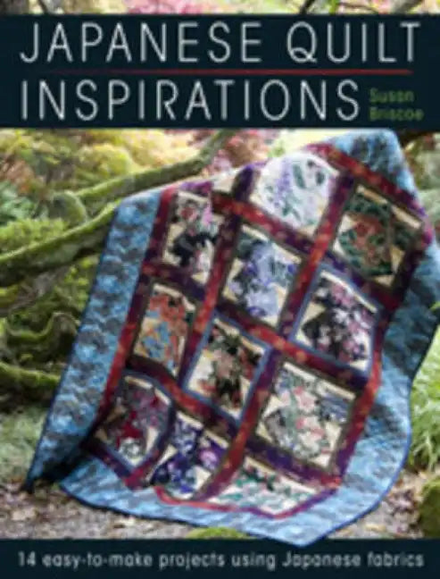 Japanese Quilt Inspirations: 15 Easy-To-Make Projects That Make the Most of Japanese Fabrics - Paperback