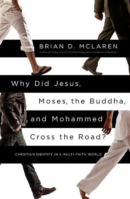 Why Did Jesus, Moses, the Buddha, and Mohammed Cross the Road?: Christian Identity in a Multi-Faith World - Paperback