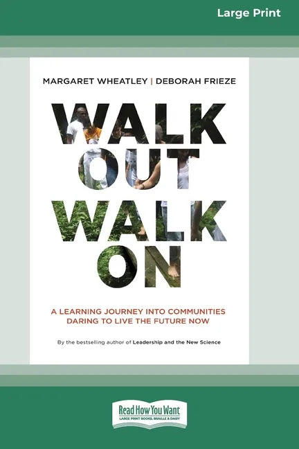 Walk Out Walk On: A Learning Journey into Communities Daring to Live the Future Now (16pt Large Print Edition) - Paperback