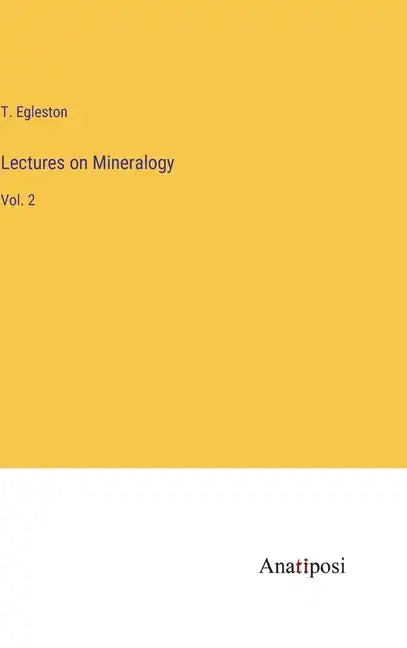 Lectures on Mineralogy: Vol. 2 - Hardcover