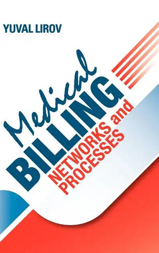 Medical Billing Networks and Processes - Profitable and Compliant Revenue Cycle Management in the Internet Age - Hardcover