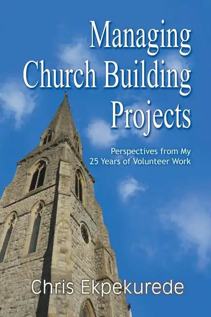 Managing Church Building Projects: Perspectives from My 25 Years of Volunteer Work - Paperback