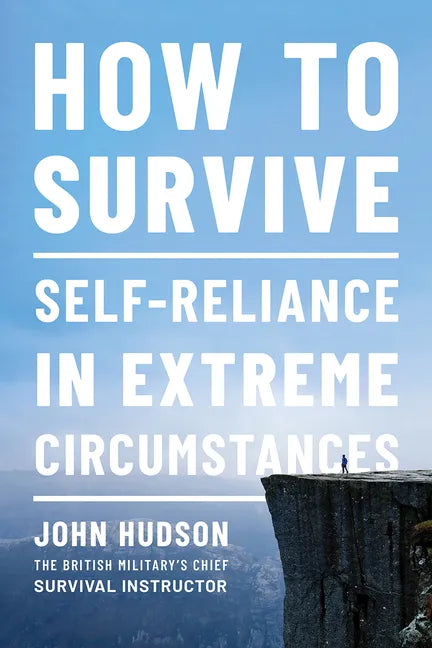 How to Survive: Self-Reliance in Extreme Circumstances - Paperback
