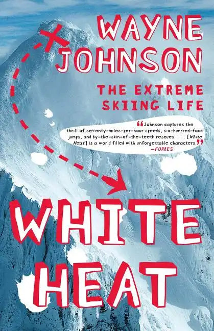 White Heat: The Extreme Skiing Life - Paperback