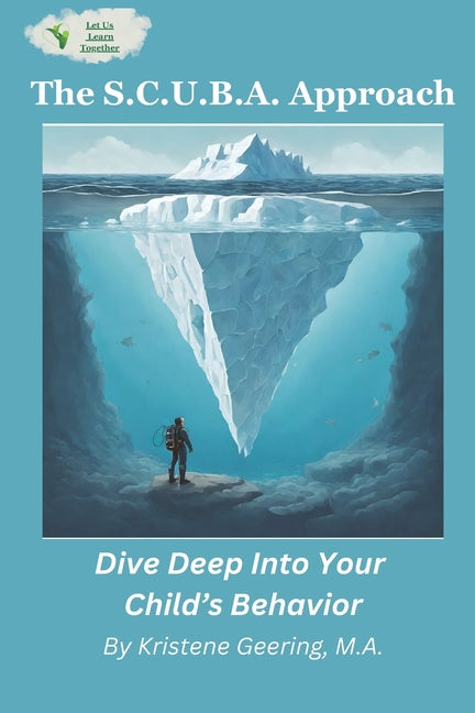 The S.C.U.B.A. Approach: Dive Deep Into Your Child's Behavior - Paperback