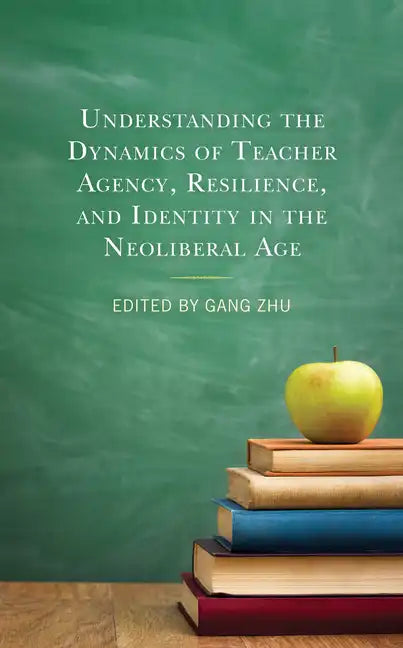 Understanding the Dynamics of Teacher Agency, Resilience, and Identity in the Neoliberal Age - Hardcover