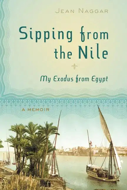 Sipping from the Nile: My Exodus from Egypt - Paperback