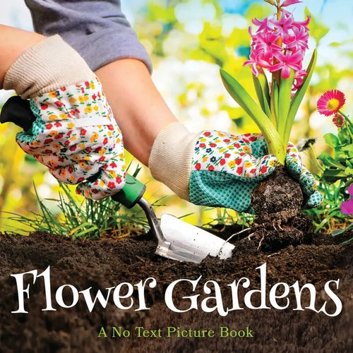 Flower Gardens, A No Text Picture Book: A Calming Gift for Alzheimer Patients and Senior Citizens Living With Dementia - Paperback