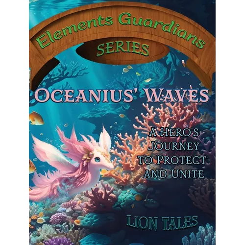 Oceanius' Waves: A Hero's Journey to Protect and Unite - Hardcover