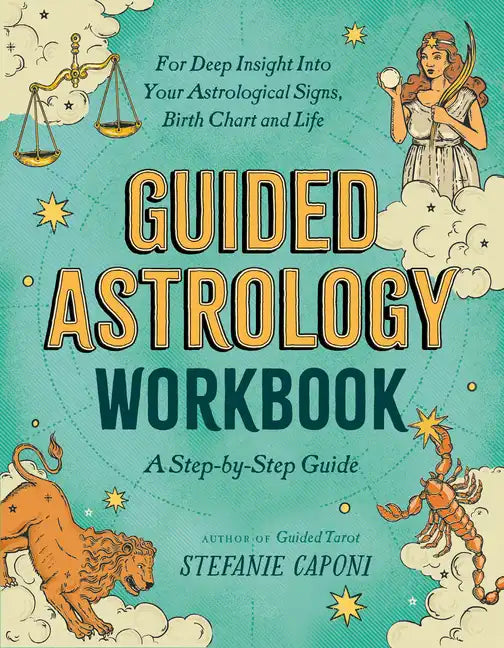 Guided Astrology Workbook: A Step-By-Step Guide for Deep Insight Into Your Astrological Signs, Birth Chart, and Life - Paperback