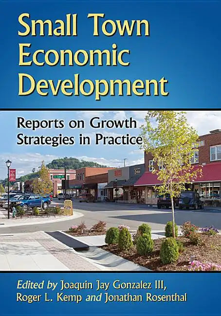 Small Town Economic Development: Reports on Growth Strategies in Practice - Paperback