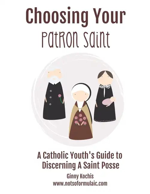 Choosing Your Patron Saint: A Catholic Youth's Guide to Discerning a Saint Posse - Paperback