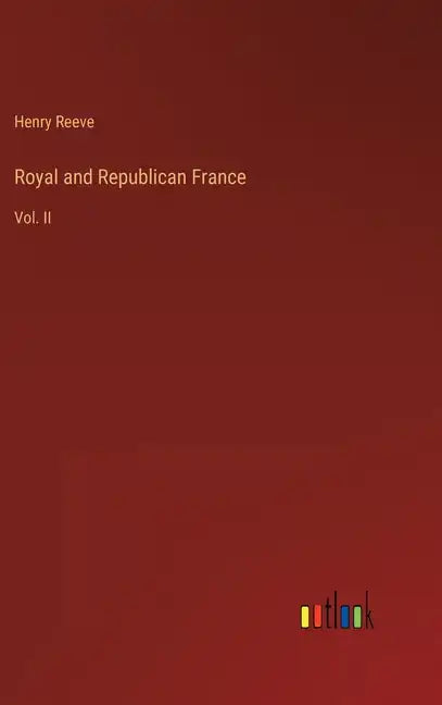 Royal and Republican France: Vol. II - Hardcover