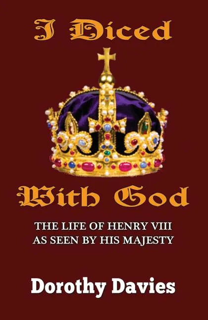 I Diced With God: The Life of Henry VIII As Seen By His Majesty - Paperback