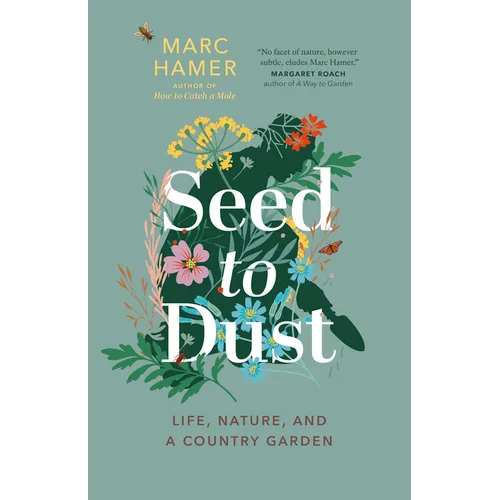 Seed to Dust: Life, Nature, and a Country Garden - Paperback