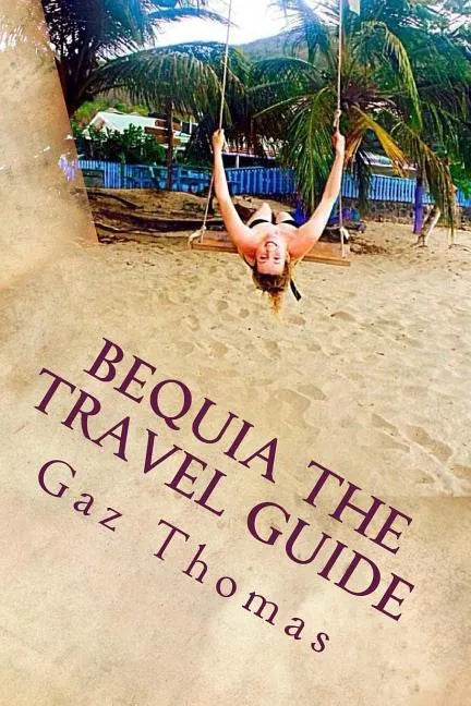 Bequia The Travel Guide: The Holihand.com Travel Guide - Paperback