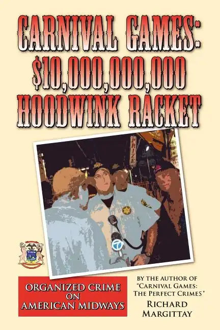 Carnival Games: $10,000,000,000 Hoodwink Racket: Organized Crime on the American Midway - Paperback